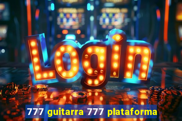 777 guitarra 777 plataforma